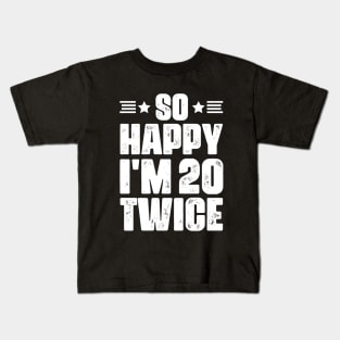 So Happy I'm 20 Twice 40 years old Birthday Kids T-Shirt